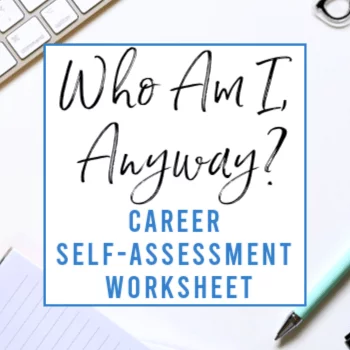 Who Am I, Anyway? Career Self Assessment Worksheet